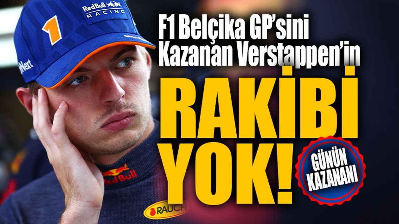 Verstappen, 14. sırada başladığı  F1 Belçika GP'sini lider tamamladı
