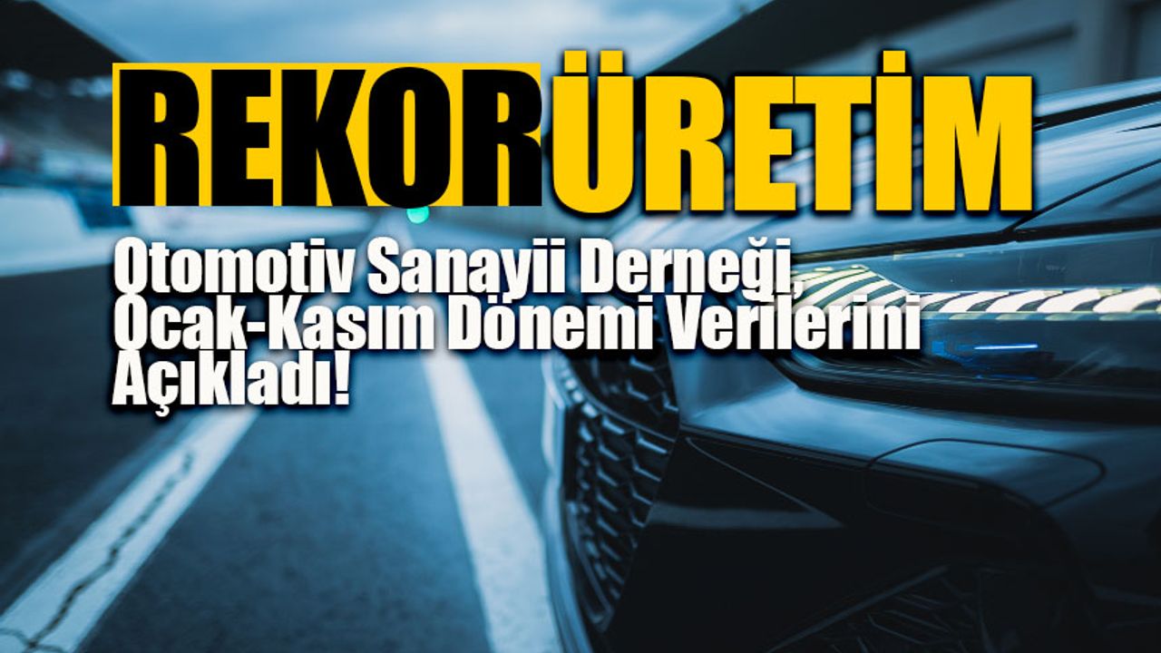 Türkiye'de 11 ayda 1 milyon 349 bin 79 adet araç üretildi