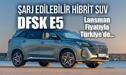 DFSK şarj edilebilir hibrit SUV E5’i Türkiye’de satışa sundu