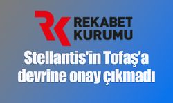 Stellantis'in Tofaş'a devrini Rekabet Kurumu onaylamadı