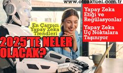 2025'te Neler Olacak! En Çarpıcı Yapay Zeka Trendleri