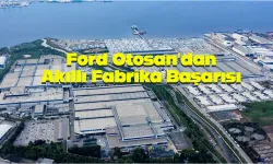 Ford Otosan’ın Yeniköy fabrikası dünyaya örnek oldu