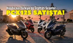 Honda Türkiye Motosiklet’in Türkiye’de üretilen ilk scooter modeli PCX125 ön siparişe açıldı