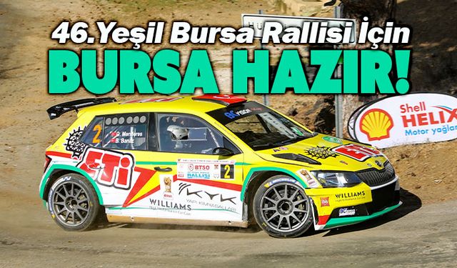 46. Yeşil Bursa Rallisi başlıyor