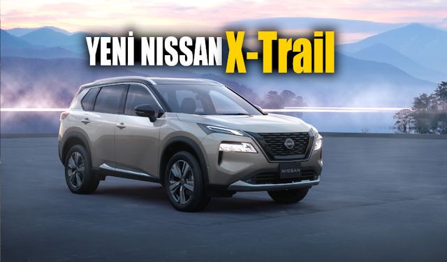 Dördüncü nesil yeni Nissan X-Trail satışa sunuldu