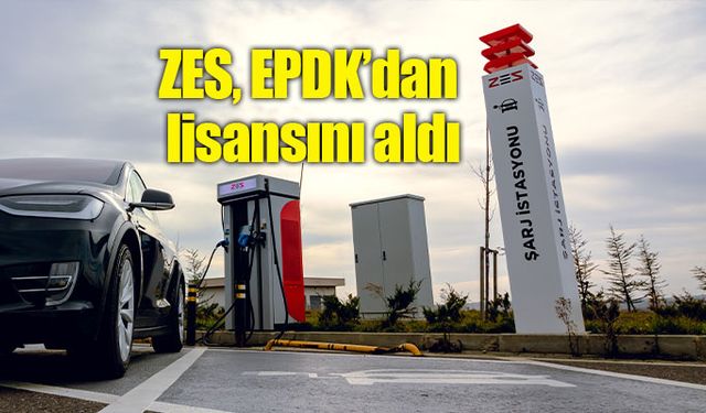 ZES, EPDK’dan şarj ağı işletmeci lisansını aldı