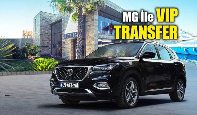 Bodrum’da MG ile Beymen’e VIP Transfer Ayrıcalığı!