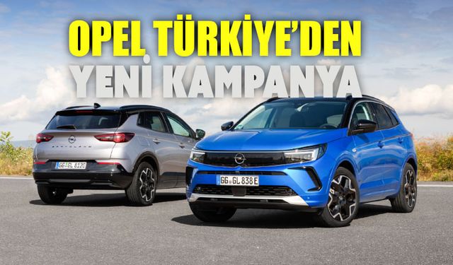 Opel'in yeni kampanya detayları belli oldu