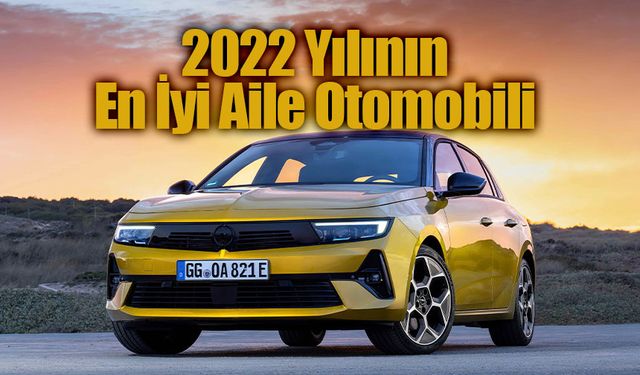 Yeni Opel Astra “2022 Yılının En İyi Aile Otomobili” seçildi!