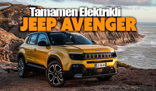 Yeni ve tamamen elektrikli Jeep Avenger geliyor!