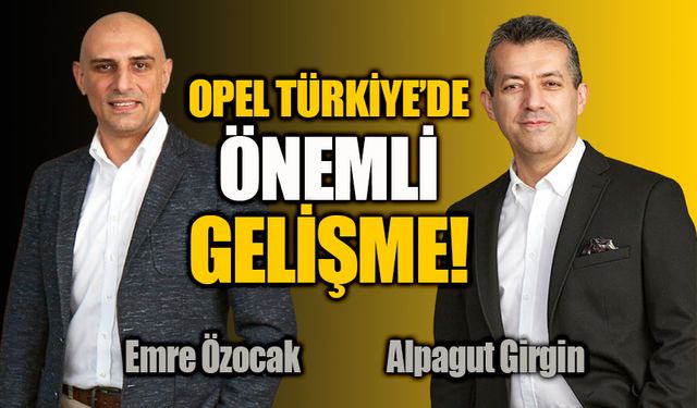 Opel Türkiye’den Stellantis Global Yapılanmasına Büyük Transfer!