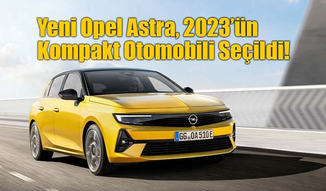 Yeni Astra, Almanya'nın en iyi kompakt otomobili