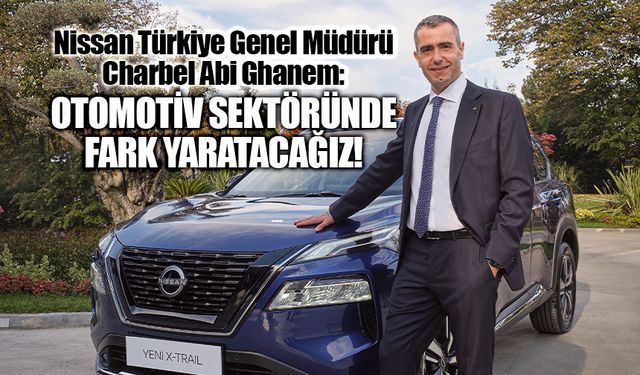 Nissan Türkiye, Abi Ghanem ile yeni bir dönem başlatıyor!
