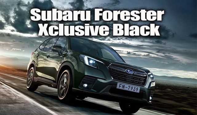 Subaru Forester Xclusive Black için, tarih belli oldu!