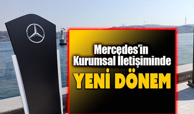 Mercedes-Benz Türk’ün stratejik iletişim ajansı belli oldu!