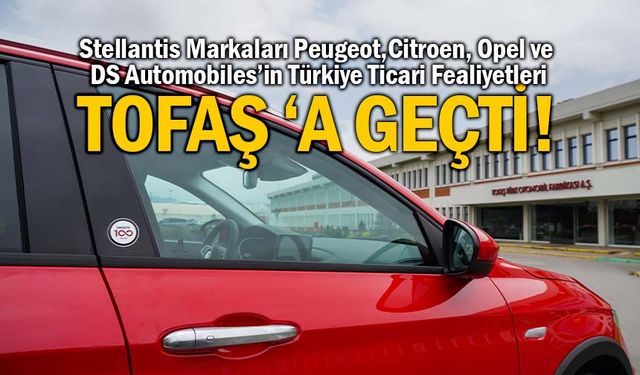 Tofaş, Stellantis Otomotiv'i satın aldı, hisseler yükselişe geçti!