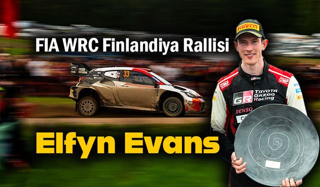 WRC Finlandiya Rallisi'ni  Elfyn Evans kazandı!