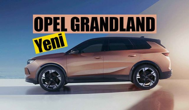 Opel, Yeni Grandland ile Büyük Oynuyor!