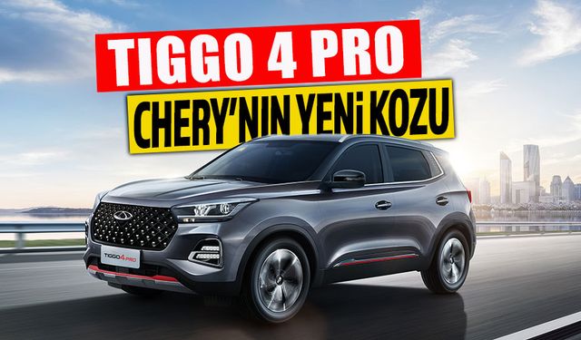 Çinli Chery, yeni TIGGO 4 Pro  serisi ile daha da güçlendi!