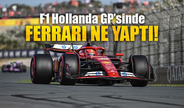 Ferrari, F1 Hollanda GP'sinden 25 puan çıkardı