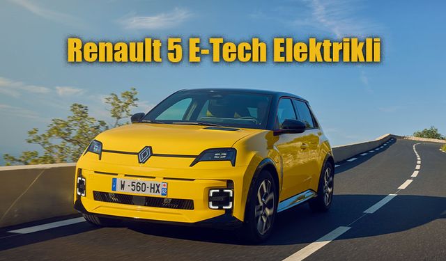 Renault 5 E-Tech Elektrikli’nin Türkiye'ye geliş tarihi belli oldu