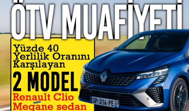 Yeni ÖTV muafiyetinde Renault Clio ve Megane sedan öne çıkıyor!