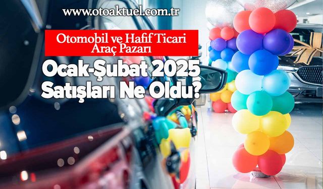 Türkiye otomobil ve hafif ticari araç pazarı verileri