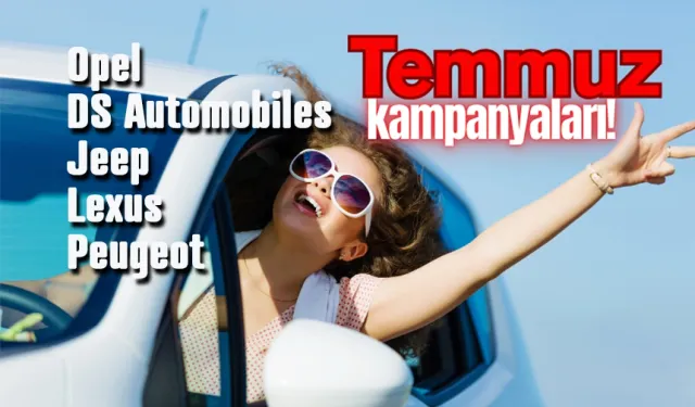 Temmuz Ayına Özel Otomobil Kampanyaları: Sıfır Faizli Krediler ve Takas Destekleri!
