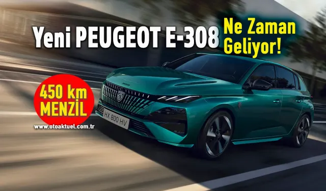 Yeni PEUGEOT E-308 menzil ve performans detayları