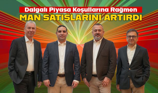 MAN Türkiye 2025’i Hedeflerin Üzerinde Kapattı