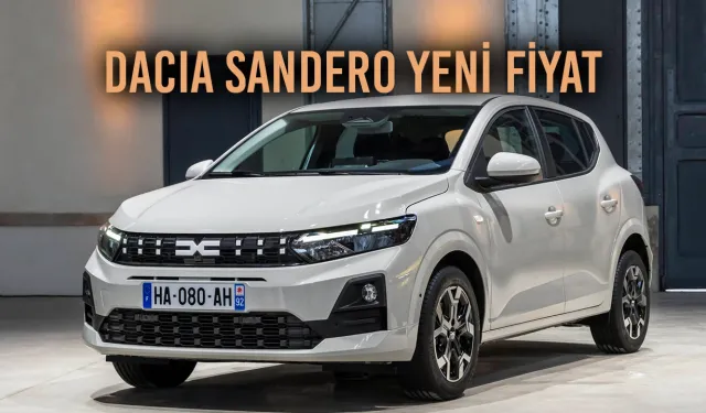 Yeni Dacia Sandero Türkiye’de 1,24 Milyon TL’den Satışta