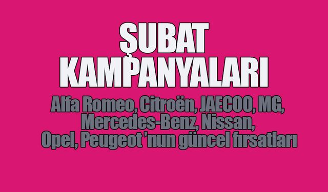 Şubat Kampanyaları: Hangi Markada, Hangi Modelde Ne Var, Ne Yok?