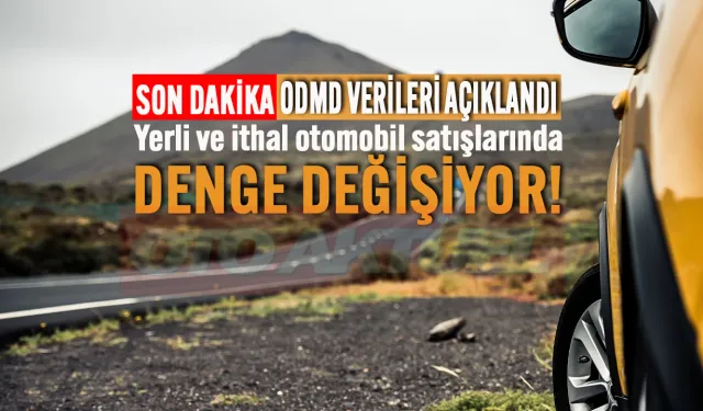 Yerli ve ithal araç satışları nasıl değişti?