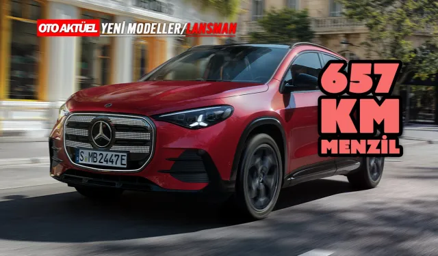 Elektrikli Mercedes GLA 657 km menzille geldi