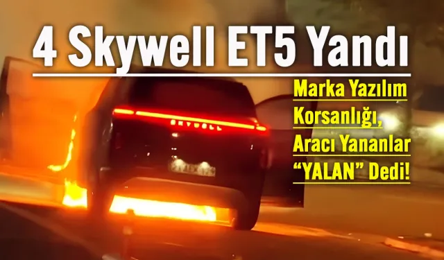 Skywell ET5 yangınları tartışması büyüyor