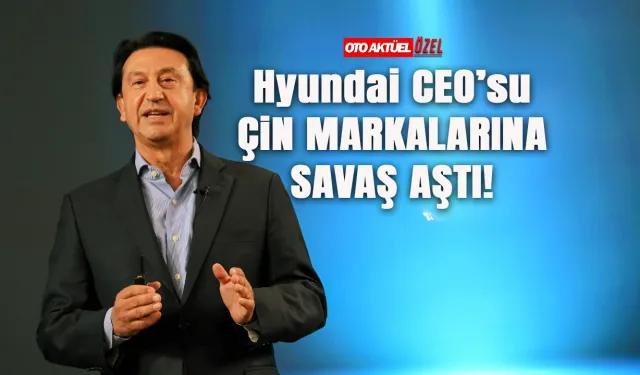 Hyundai CEO’sundan Çinli otomobil uyarısı