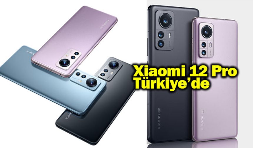 Xiaomi 12 ve Xiaomi 12 Pro, lansman fiyatıyla Türkiye’de!