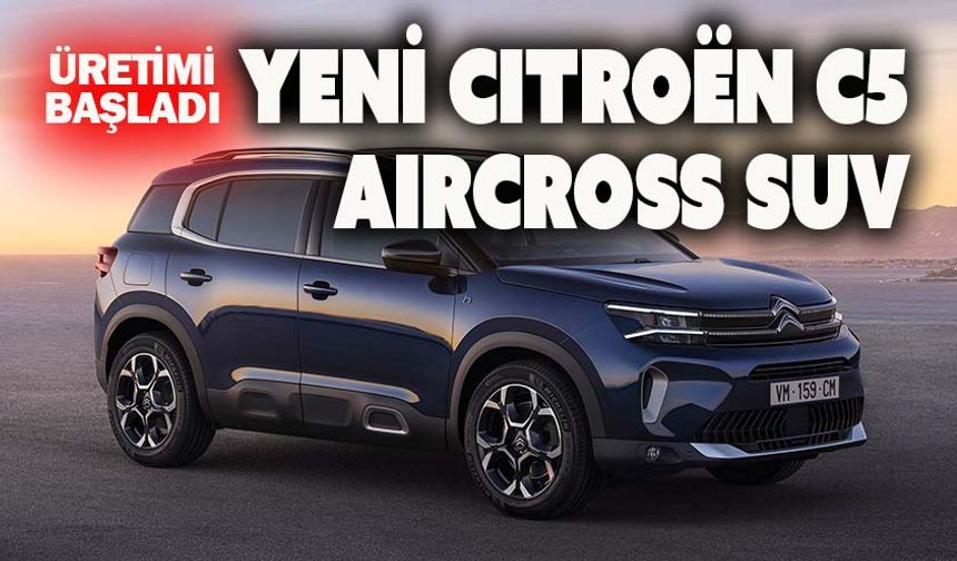 Citroën C5 Aircross SUV, yenilenerek yollara çıkıyor