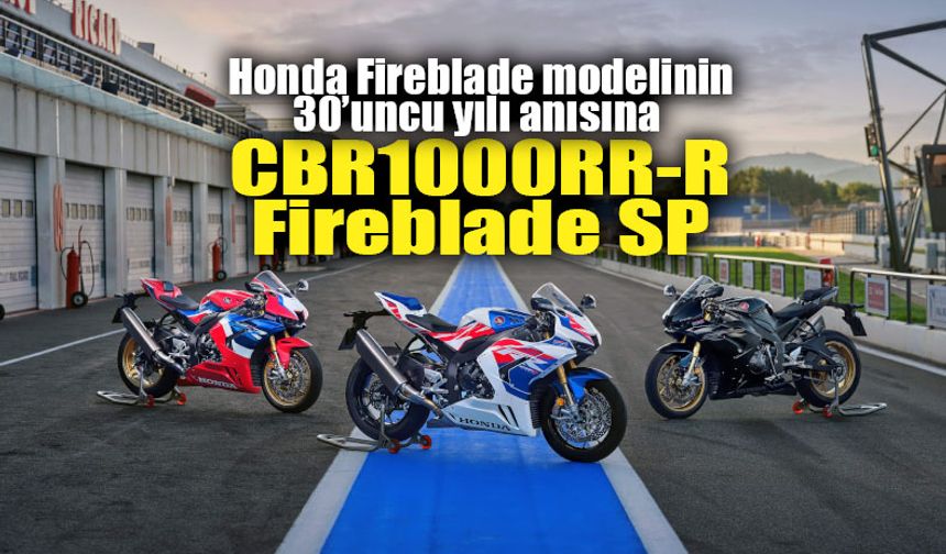 Honda CBR1000RR-R Fireblade SP 30’uncu yıl özel serisi Türkiye’de