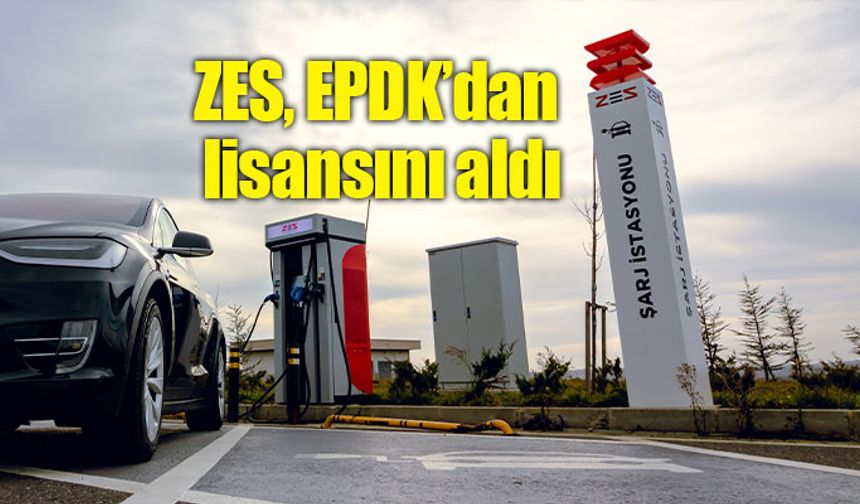 ZES, EPDK’dan şarj ağı işletmeci lisansını aldı