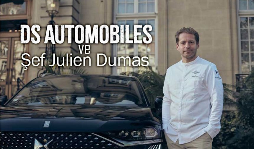 Ünlü şef Julien Dumas, DS Automobiles'in Gastronomi Elçisi oldu