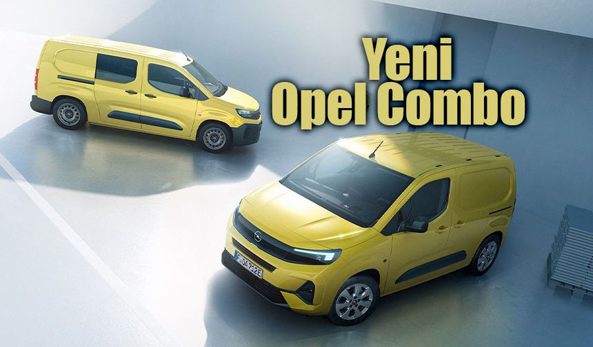 Yeni Opel Combo dizel ve elektrikli seçeneği ile satışta