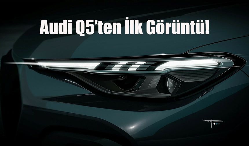 Yeni Audi Q5 SUV modelinin ilk görüntüsü paylaşıldı