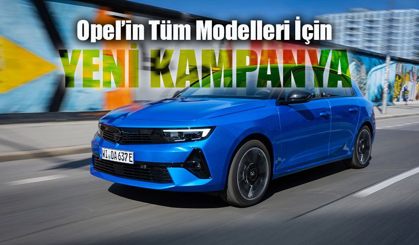 Tüm Opel Modellerinde Sıfır Faizli Kredi Kampanyası!