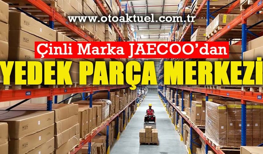 JAECOO Ortadoğu Yedek Parça Deposu’nu Hizmete Açtı!