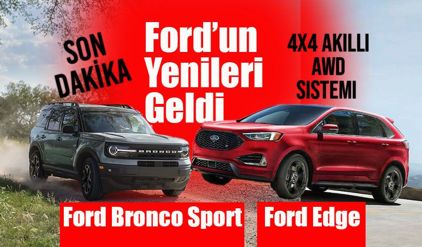 Ford’un İki Yeni Modeli Bronco Sport ve Edge Türkiye’de