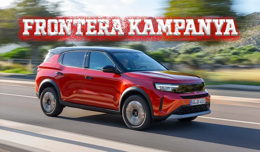 Yeni Opel Frontera’da Kredi ve Nakit İndirim Kampanyası