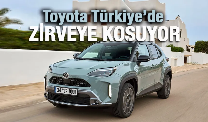 En Çok Satan Otomobil Markası Toyota, Türkiye’de Zirveye Koşuyor