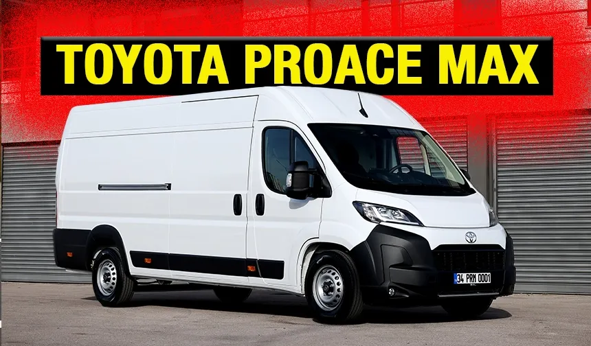 Yeni Toyota PROACE MAX Türkiye'de Satışa Sunuldu