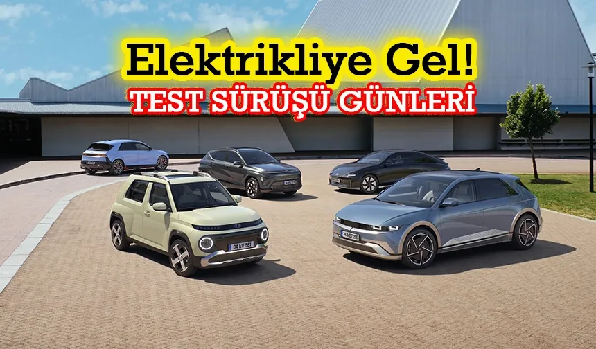Hyundai Elektrikli Test Sürüş Günleri Başlıyor